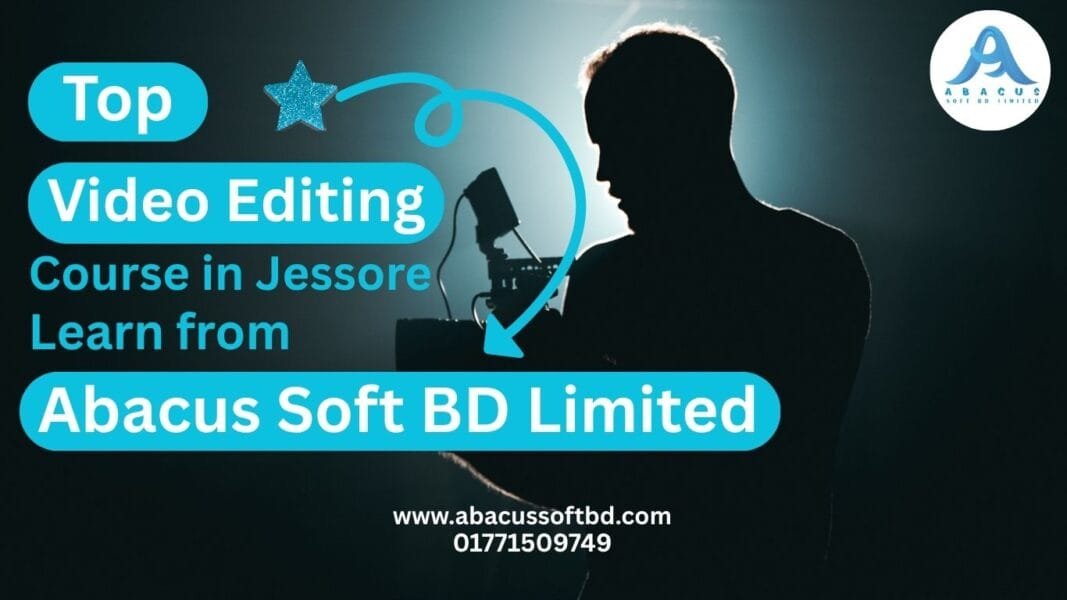 Top Video Editing Course in Jessore – Learn from Abacus