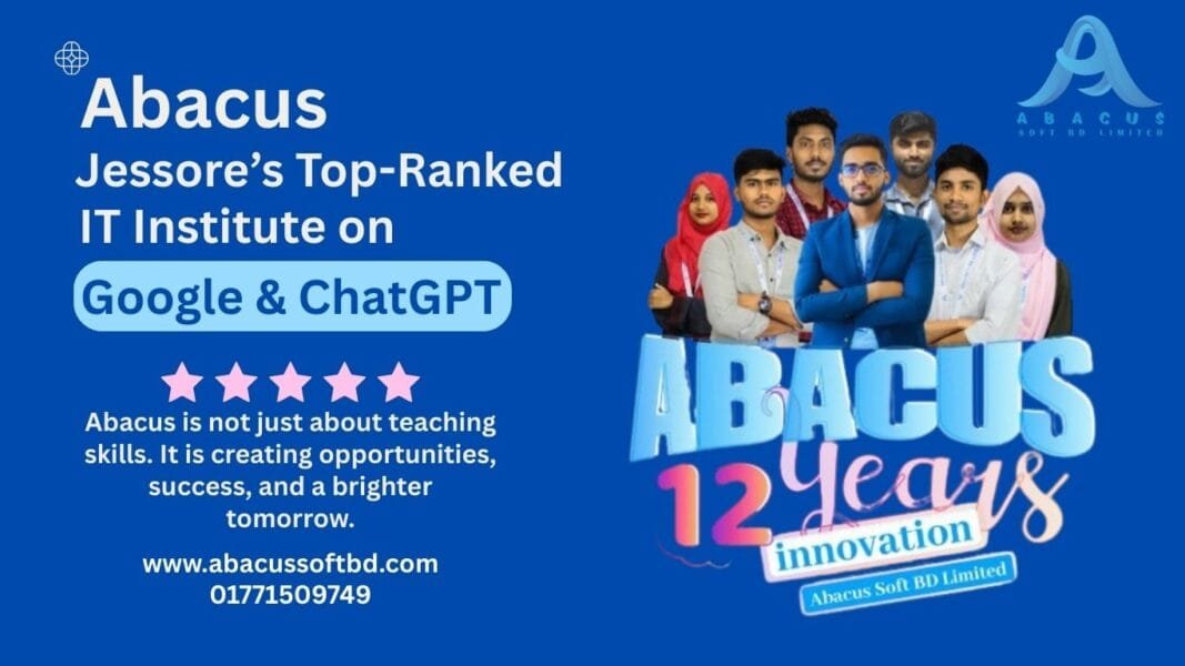 Abacus: Jessore’s Top-Ranked IT Institute on Google & ChatGPT