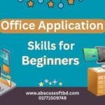 Office Application Skills for Beginners: with Abacus Soft BD LTD