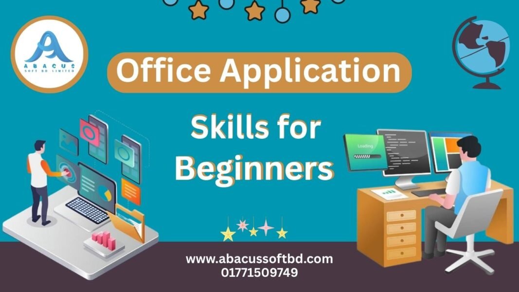 Office Application Skills for Beginners: with Abacus Soft BD LTD